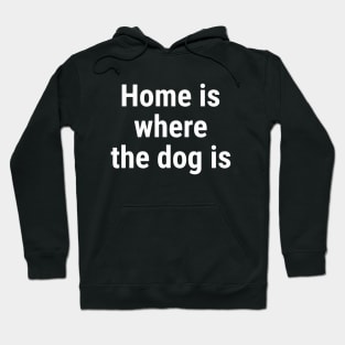 Home is where the dog is White Hoodie